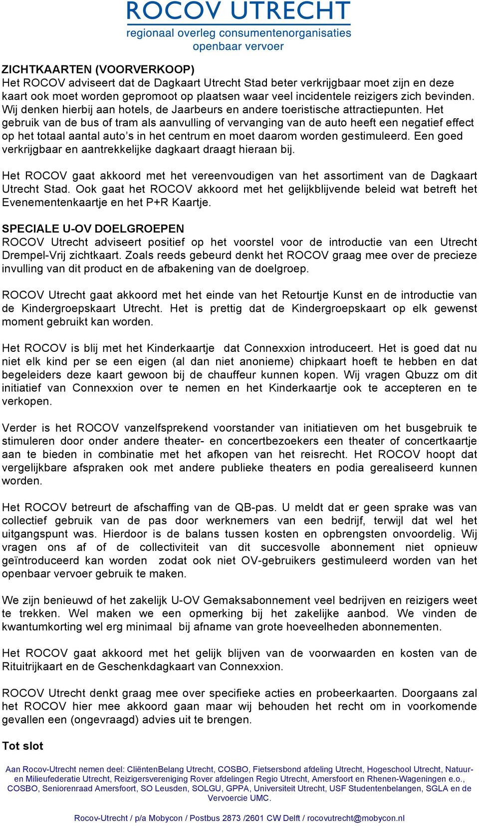 Het gebruik van de bus of tram als aanvulling of vervanging van de auto heeft een negatief effect op het totaal aantal auto s in het centrum en moet daarom worden gestimuleerd.