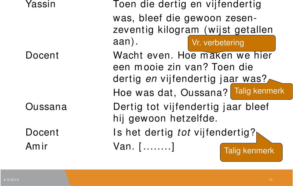 Toen die dertig en vijfendertig jaar was? Hoe was dat, Oussana?