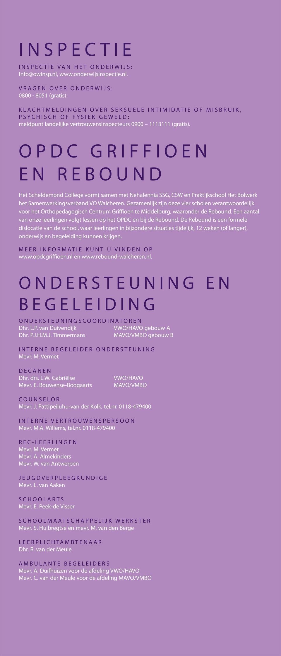 OPDC GRIFFIOEN EN REBOUND Het Scheldemond College vormt samen met Nehalennia SSG, CSW en Praktijkschool Het Bolwerk het Samenwerkingsverband VO Walcheren.