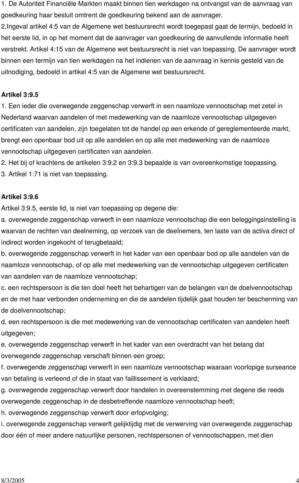 verstrekt. Artikel 4:15 van de Algemene wet bestuursrecht is niet van toepassing.