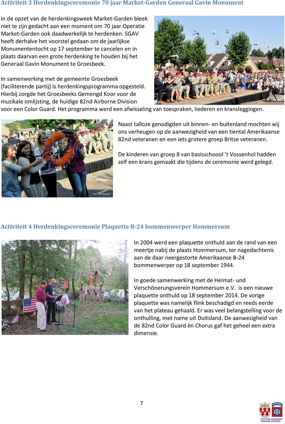 SGAV heeft derhalve het voorstel gedaan om de jaarlijkse Monumententocht op 17 september te cancelen en in plaats daarvan een grote herdenking te houden bij het Generaal Gavin Monument te Groesbeek.
