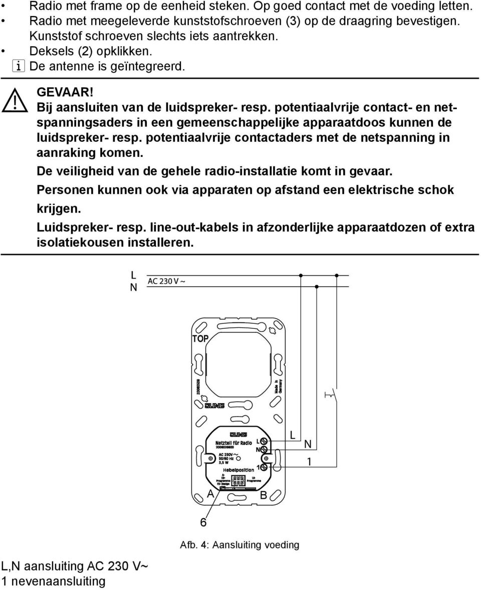 potentiaalvrije contact- en netspanningsaders in een gemeenschappelijke apparaatdoos kunnen de luidspreker- resp. potentiaalvrije contactaders met de netspanning in aanraking komen.