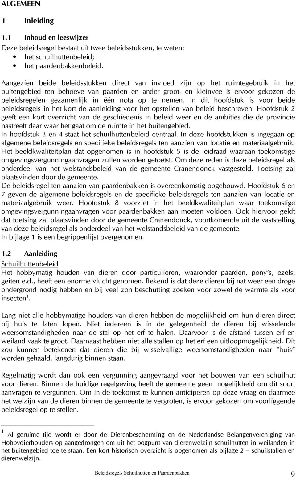 één nota op te nemen. In dit hoofdstuk is voor beide beleidsregels in het kort de aanleiding voor het opstellen van beleid beschreven.