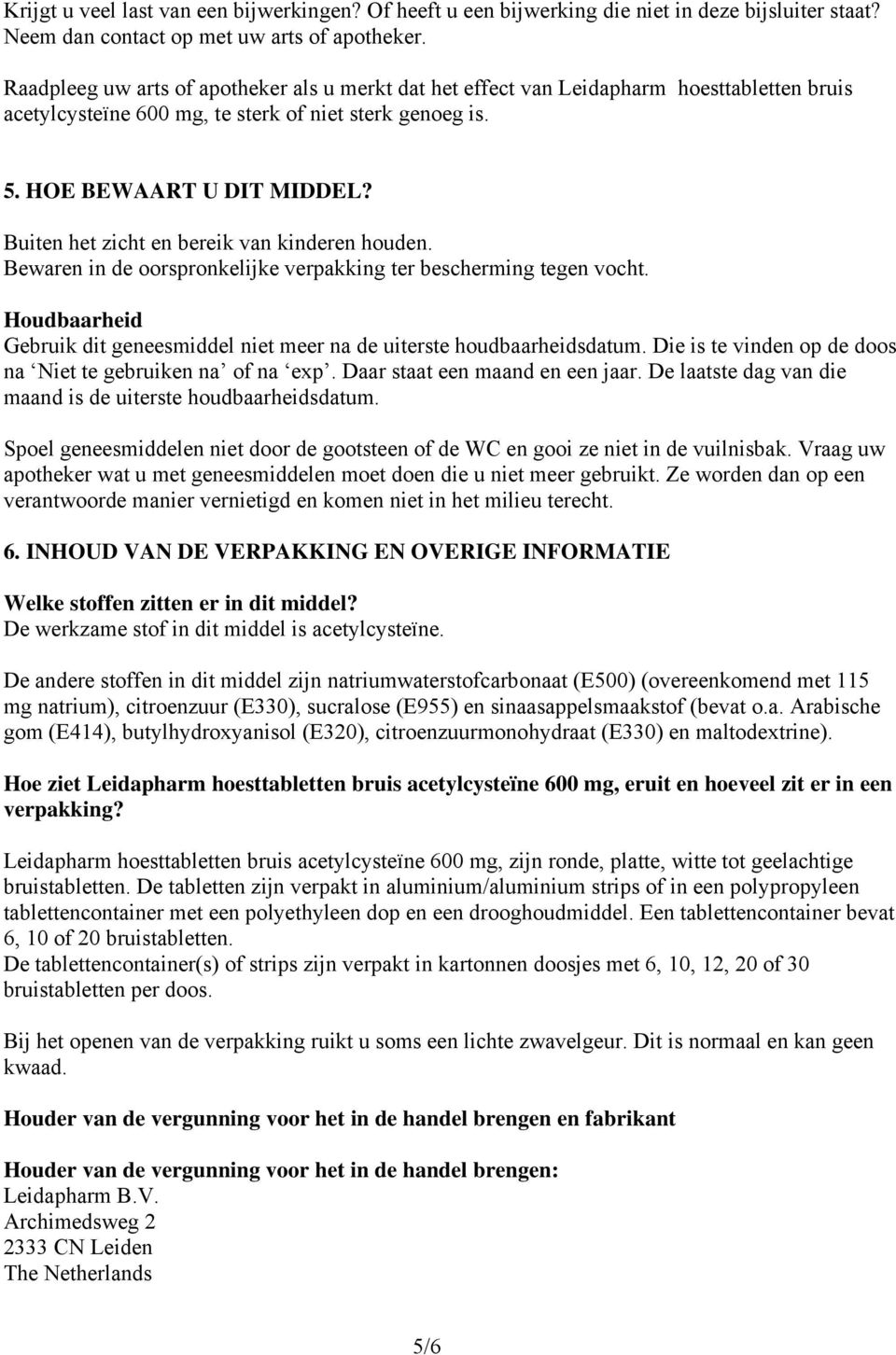 Buiten het zicht en bereik van kinderen houden. Bewaren in de oorspronkelijke verpakking ter bescherming tegen vocht. Houdbaarheid Gebruik dit geneesmiddel niet meer na de uiterste houdbaarheidsdatum.