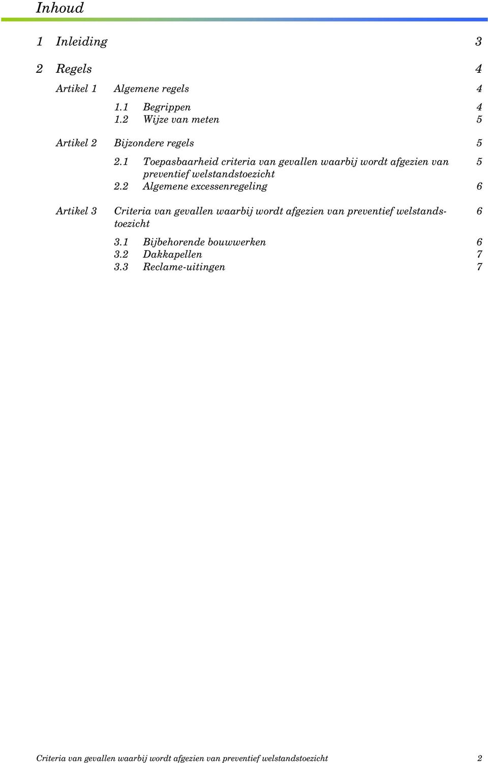 1 Toepasbaarheid criteria van gevallen waarbij wordt afgezien van 5 preventief welstandstoezicht 2.