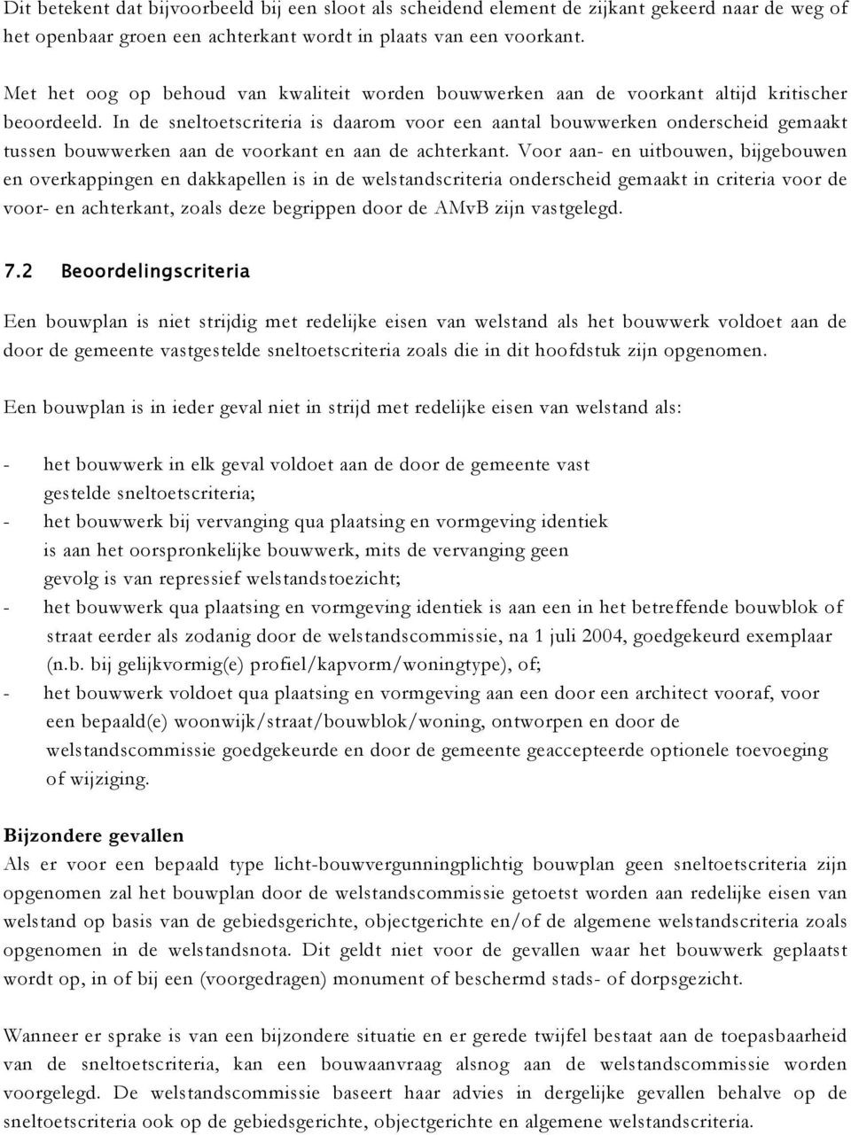 In de sneltoetscriteria is daarom voor een aantal bouwwerken onderscheid gemaakt tussen bouwwerken aan de voorkant en aan de achterkant.