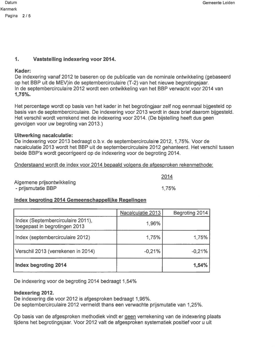 In de septembercirculaire 2012 wordt een ontwikkeling van het BBP verwacht voor 2014 van i,75yo.