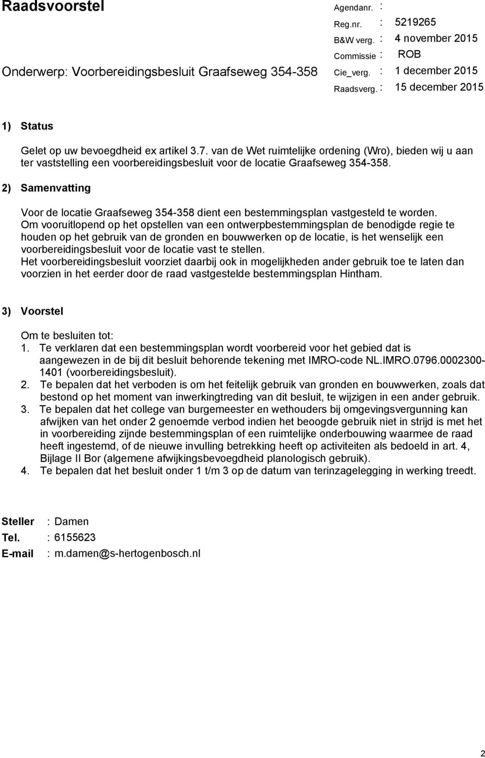 van de Wet ruimtelijke ordening (Wro), bieden wij u aan ter vaststelling een voorbereidingsbesluit voor de locatie Graafseweg 354-358.