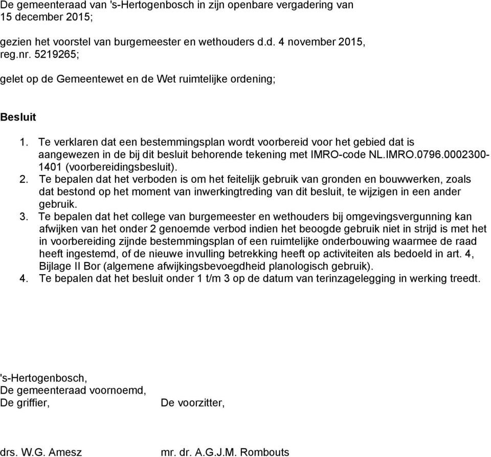 Te verklaren dat een bestemmingsplan wordt voorbereid voor het gebied dat is aangewezen in de bij dit besluit behorende tekening met IMRO-code NL.IMRO.0796.0002300-1401 (voorbereidingsbesluit).