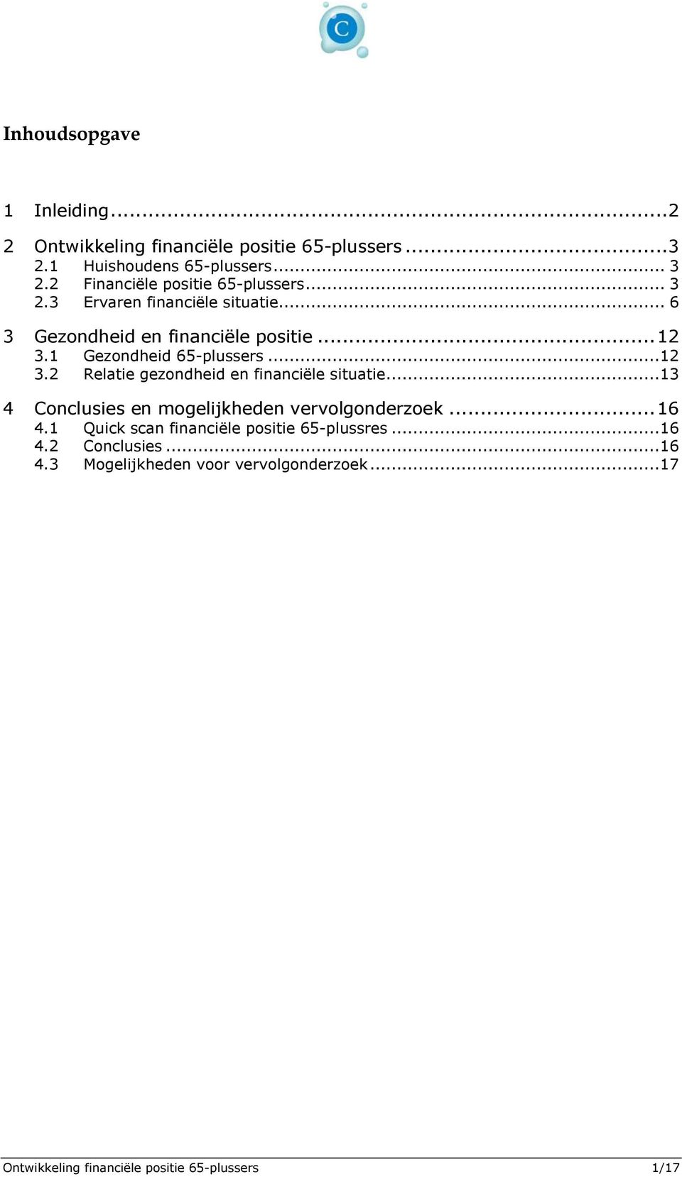 1 Gezondheid 65-plussers...12 3.2 Relatie gezondheid en financiële situatie...13 4 Conclusies en mogelijkheden vervolgonderzoek.