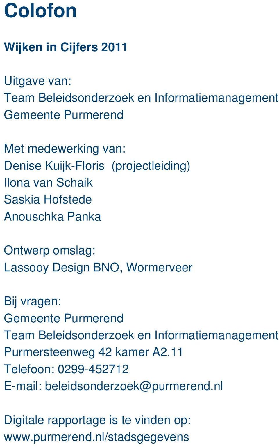 BNO, Wormerveer Bij vragen: Gemeente Purmerend Team Beleidsonderzoek en Informatiemanagement Purmersteenweg 42 kamer A2.