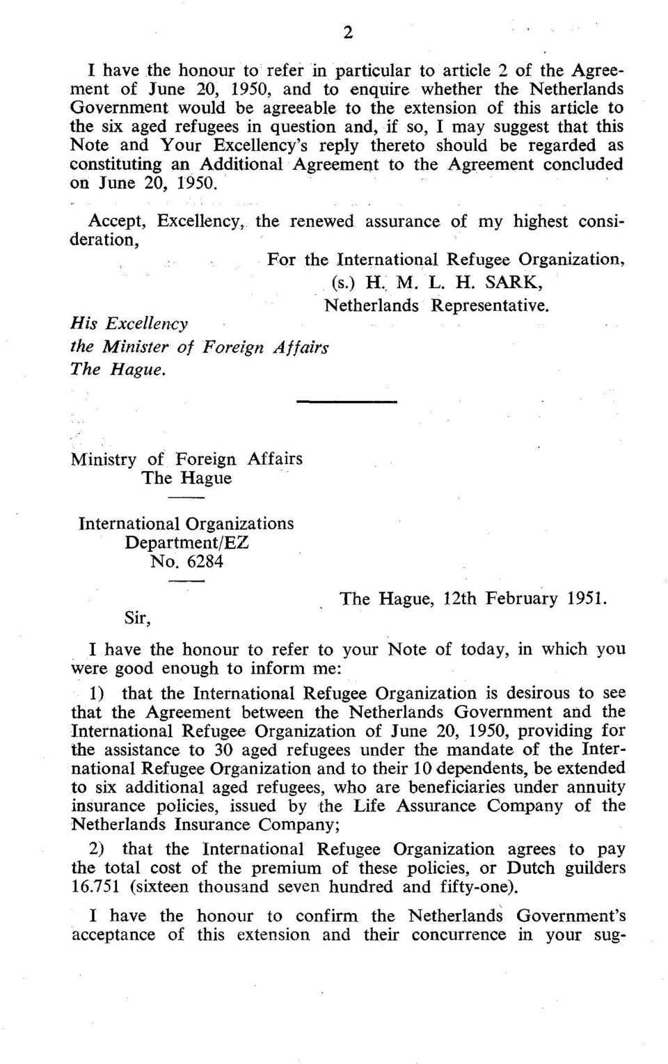 June 20, 1950. Accept, Excellency, the renewed assurance of my highest consideration, For the International Refugee Organization, (s.) H. M. L. H. SARK, Netherlands Representative.
