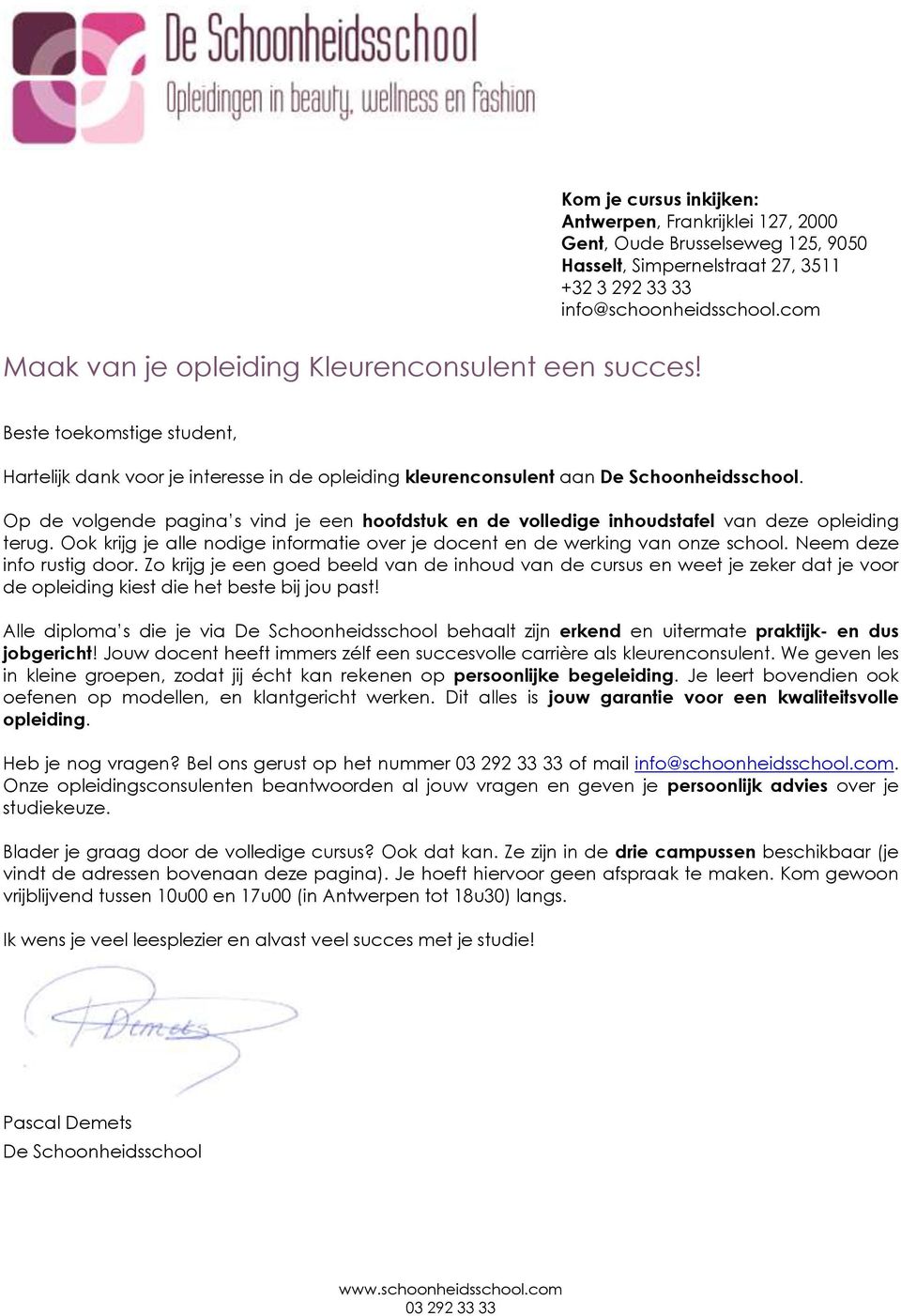 com Beste toekomstige student, Hartelijk dank voor je interesse in de opleiding kleurenconsulent aan De Schoonheidsschool.