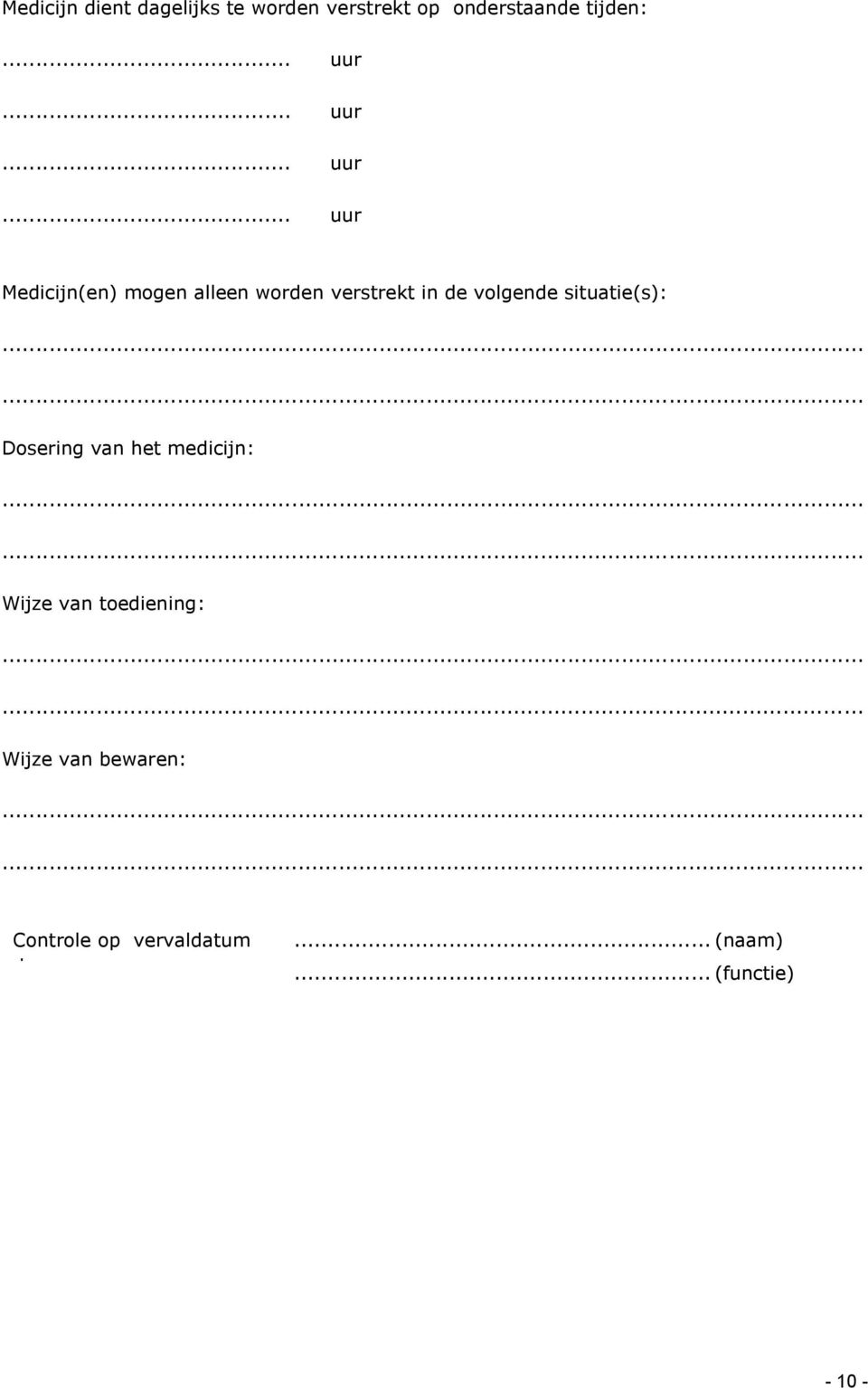 .. uur Medicijn(en) mogen alleen worden verstrekt in de volgende situatie(s):.