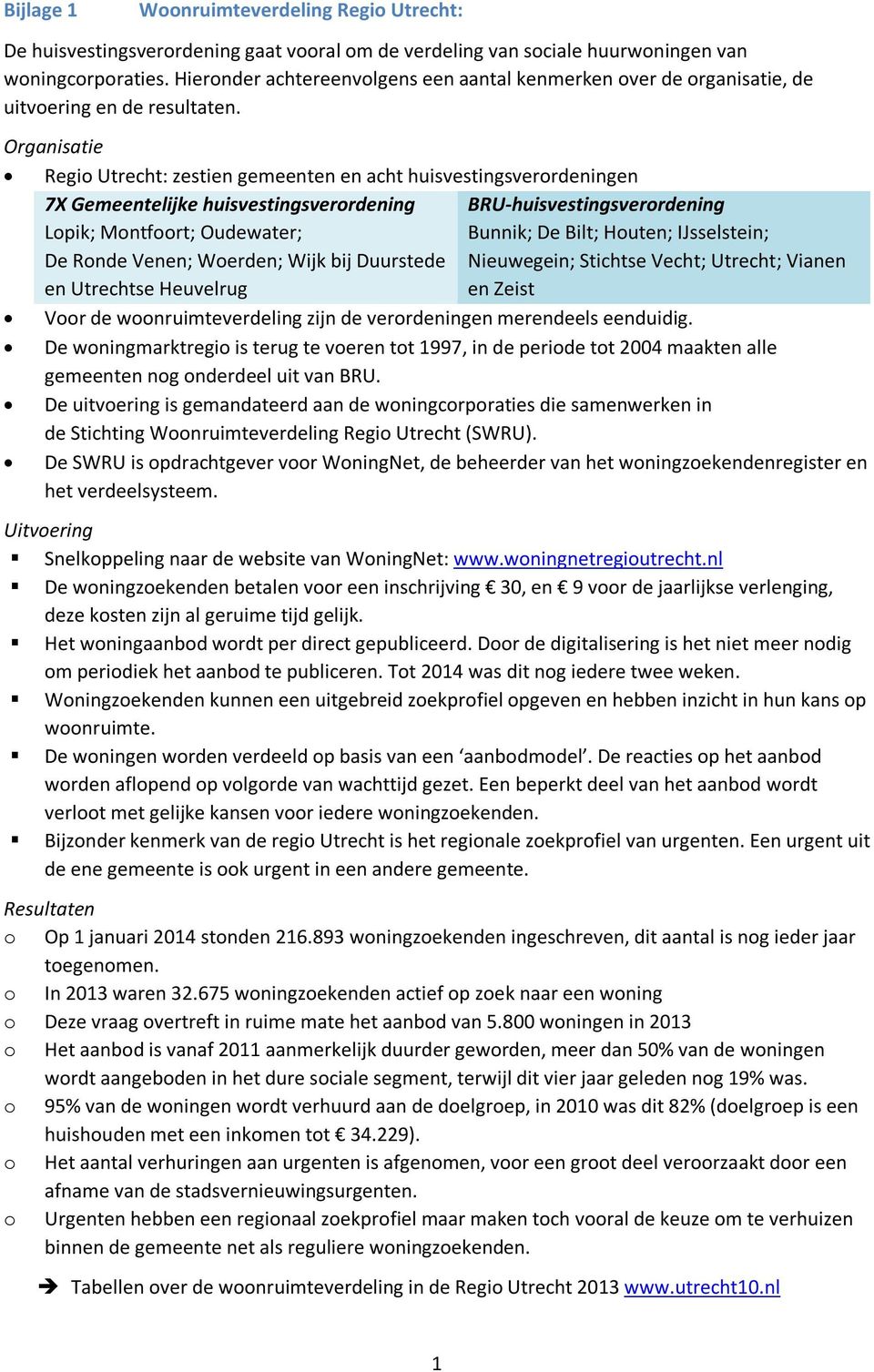 Organisatie Regio Utrecht: zestien gemeenten en acht huisvestingsverordeningen 7X Gemeentelijke huisvestingsverordening BRU-huisvestingsverordening Lopik; Montfoort; Oudewater; Bunnik; De Bilt;