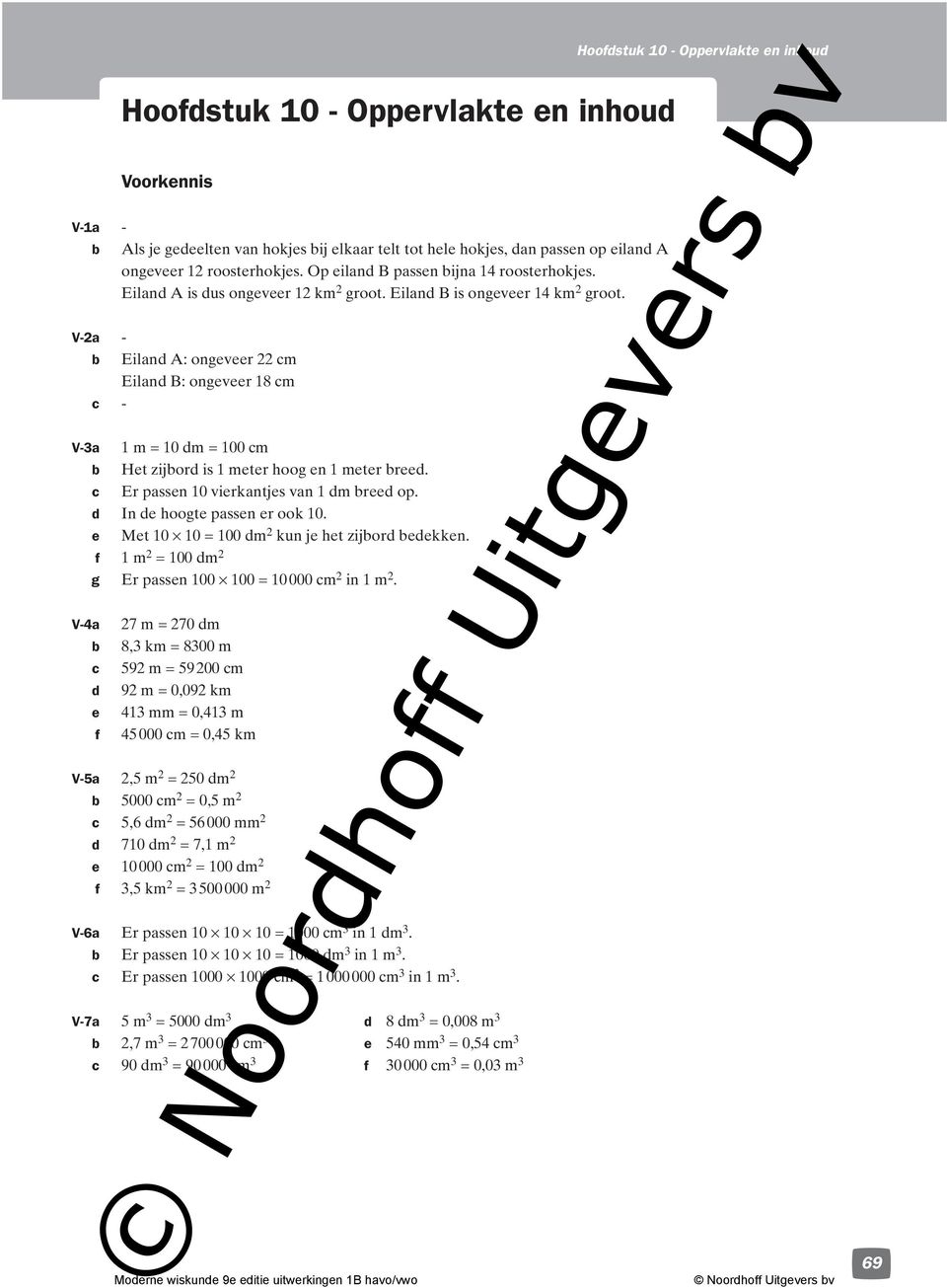 d In de hoogte passen er ook 0. e Met 0 0 = 00 dm kun je het zijord edekken. f m = 00 dm V-4a g Er passen 00 00 = 0 000 m in m.