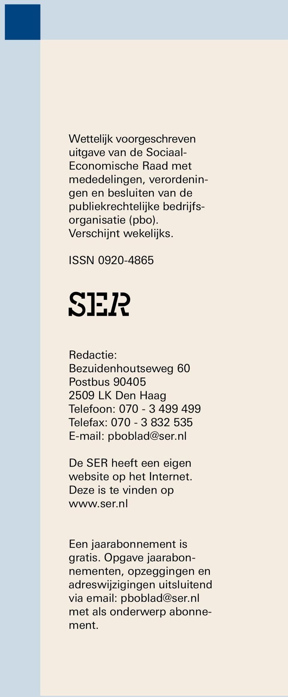 ISSN 0920-4865 Sociaal- Economische Raad Redactie: Bezuidenhoutseweg 60 Postbus 90405 2509 LK Den Haag Telefoon: 070-3 499 499 Telefax: 070-3 832