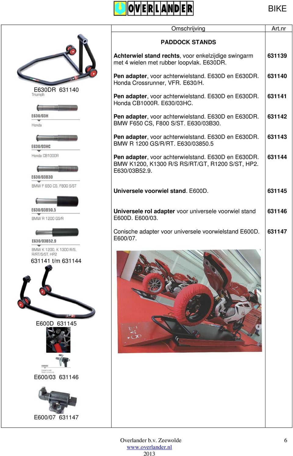Pen adapter, voor achterwielstand. E630D en E630DR. BMW R 1200 GS/R/RT. E630/03850.5 Pen adapter, voor achterwielstand. E630D en E630DR. BMW K1200, K1300 R/S RS/RT/GT, R1200 S/ST, HP2. E630/03B52.9.