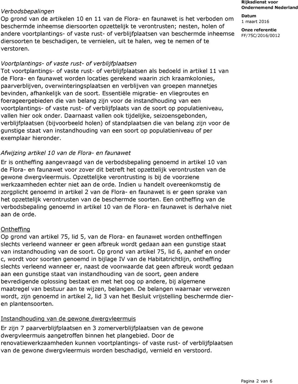 Voortplantings- of vaste rust- of verblijfplaatsen Tot voortplantings- of vaste rust- of verblijfplaatsen als bedoeld in artikel 11 van de Flora- en faunawet worden locaties gerekend waarin zich