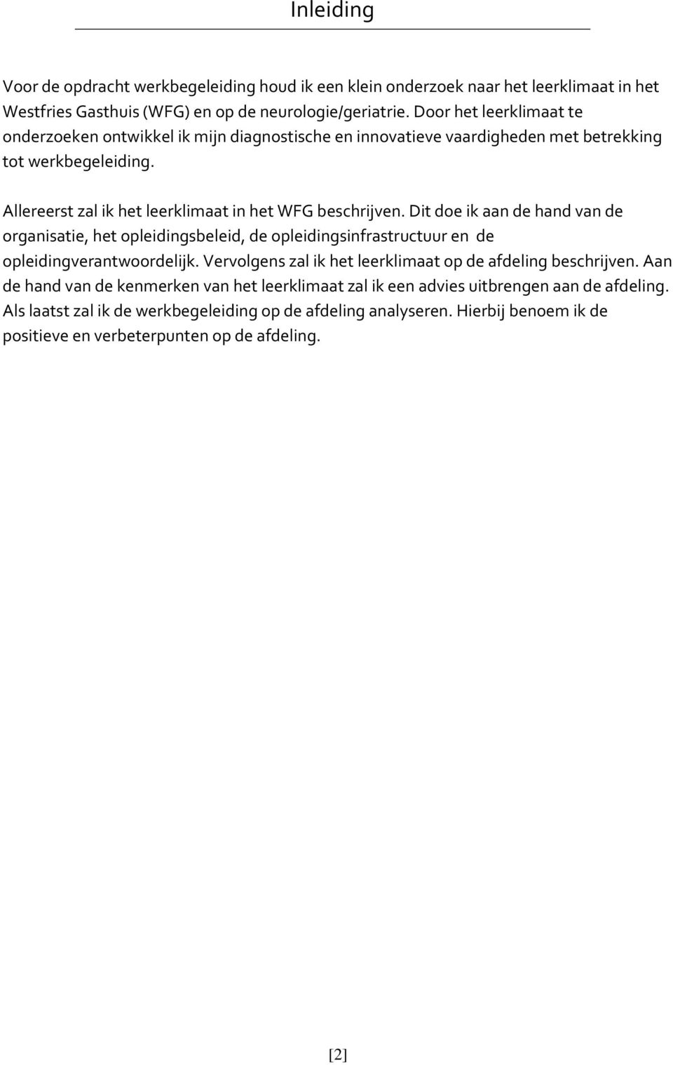 Dit doe ik aan de hand van de organisatie, het opleidingsbeleid, de opleidingsinfrastructuur en de opleidingverantwoordelijk. Vervolgens zal ik het leerklimaat op de afdeling beschrijven.