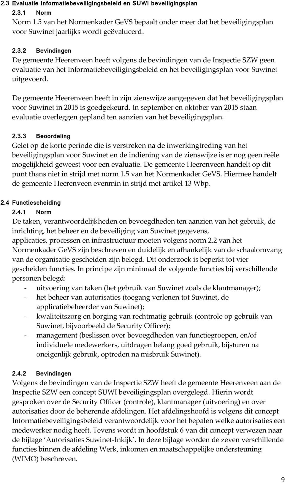 De gemeente Heerenveen heeft in zijn zienswijze aangegeven dat het beveiligingsplan voor Suwinet in 2015 is goedgekeurd.