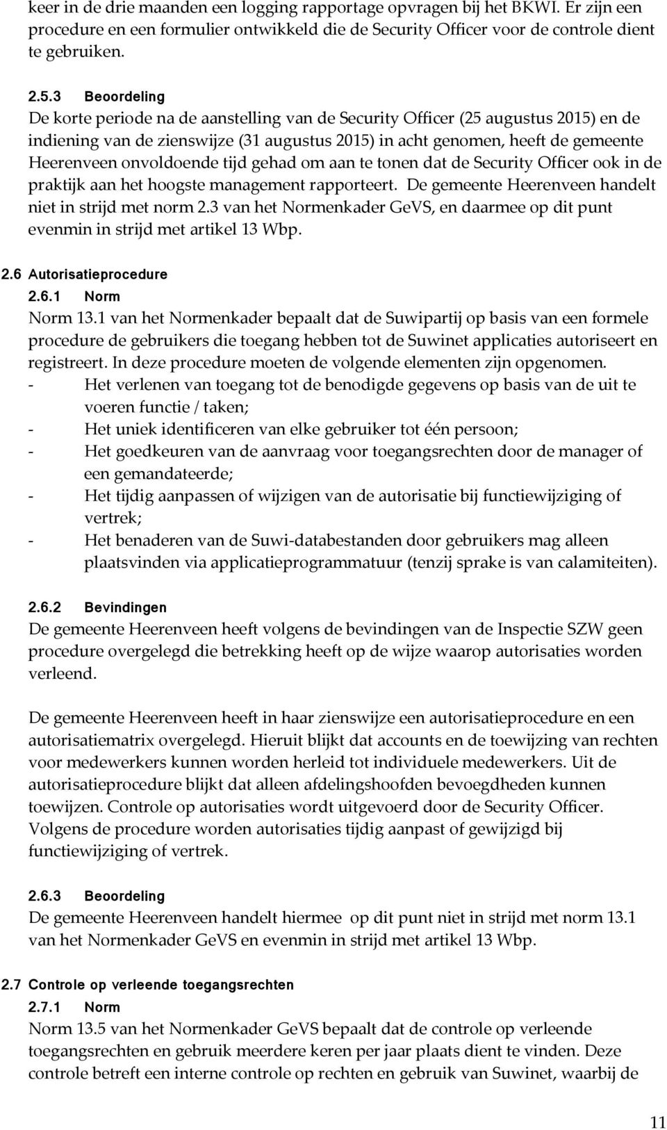 onvoldoende tijd gehad om aan te tonen dat de Security Officer ook in de praktijk aan het hoogste management rapporteert. De gemeente Heerenveen handelt niet in strijd met norm 2.