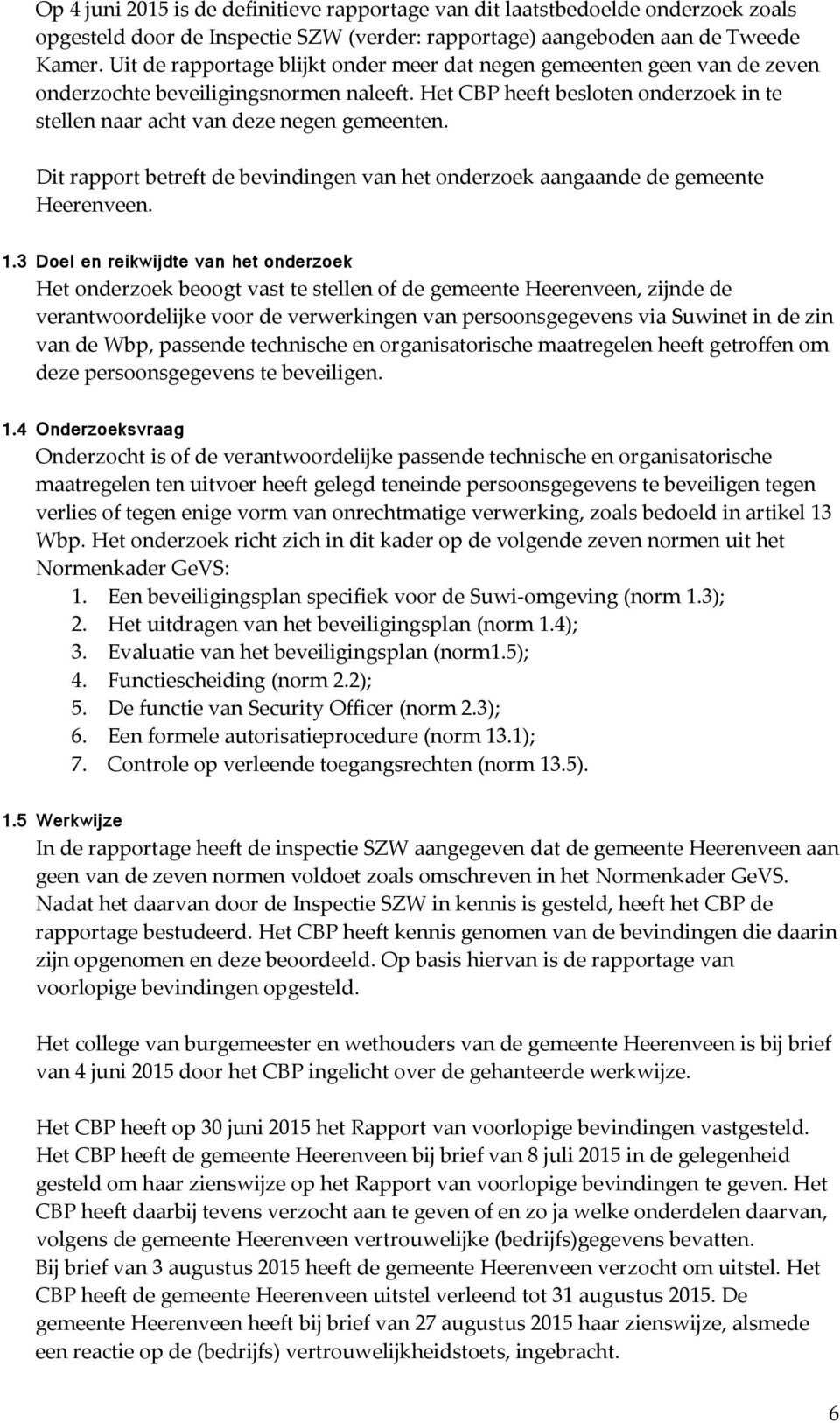 Dit rapport betreft de bevindingen van het onderzoek aangaande de gemeente Heerenveen. 1.