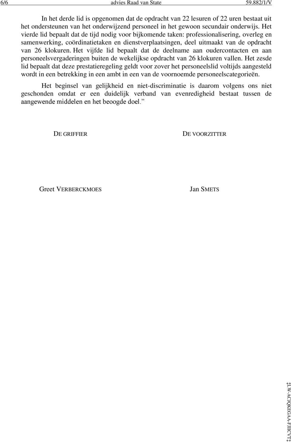 Het vierde lid bepaalt dat de tijd nodig voor bijkomende taken: professionalisering, overleg en samenwerking, coördinatietaken en dienstverplaatsingen, deel uitmaakt van de opdracht van 26 klokuren.