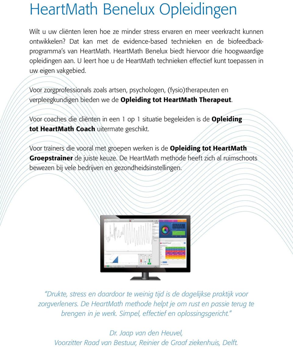 U leert hoe u de HeartMath technieken effectief kunt toepassen in uw eigen vakgebied.