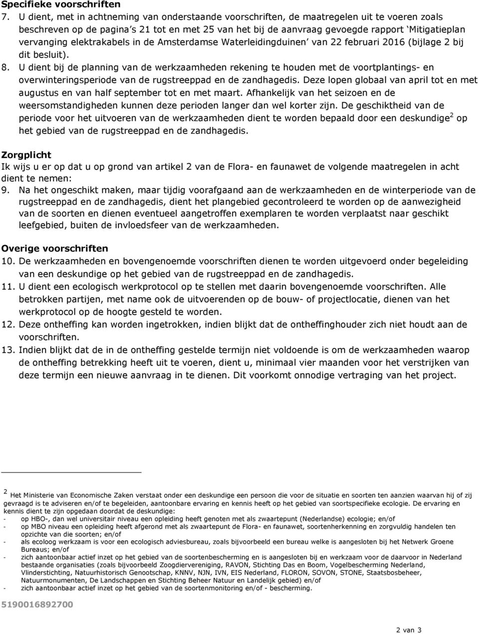 vervanging elektrakabels in de Amsterdamse Waterleidingduinen van 22 februari 2016 (bijlage 2 bij dit besluit). 8.