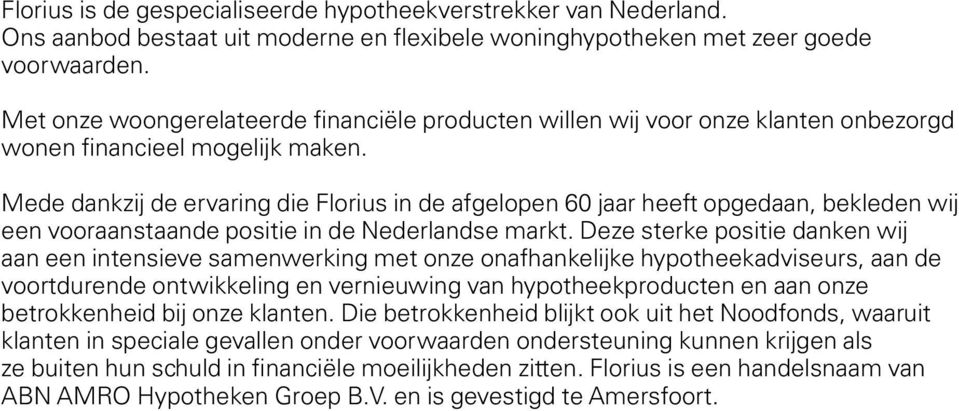 Mede dankzij de ervaring die Florius in de afgelopen 60 jaar heeft opgedaan, bekleden wij een vooraanstaande positie in de Nederlandse markt.