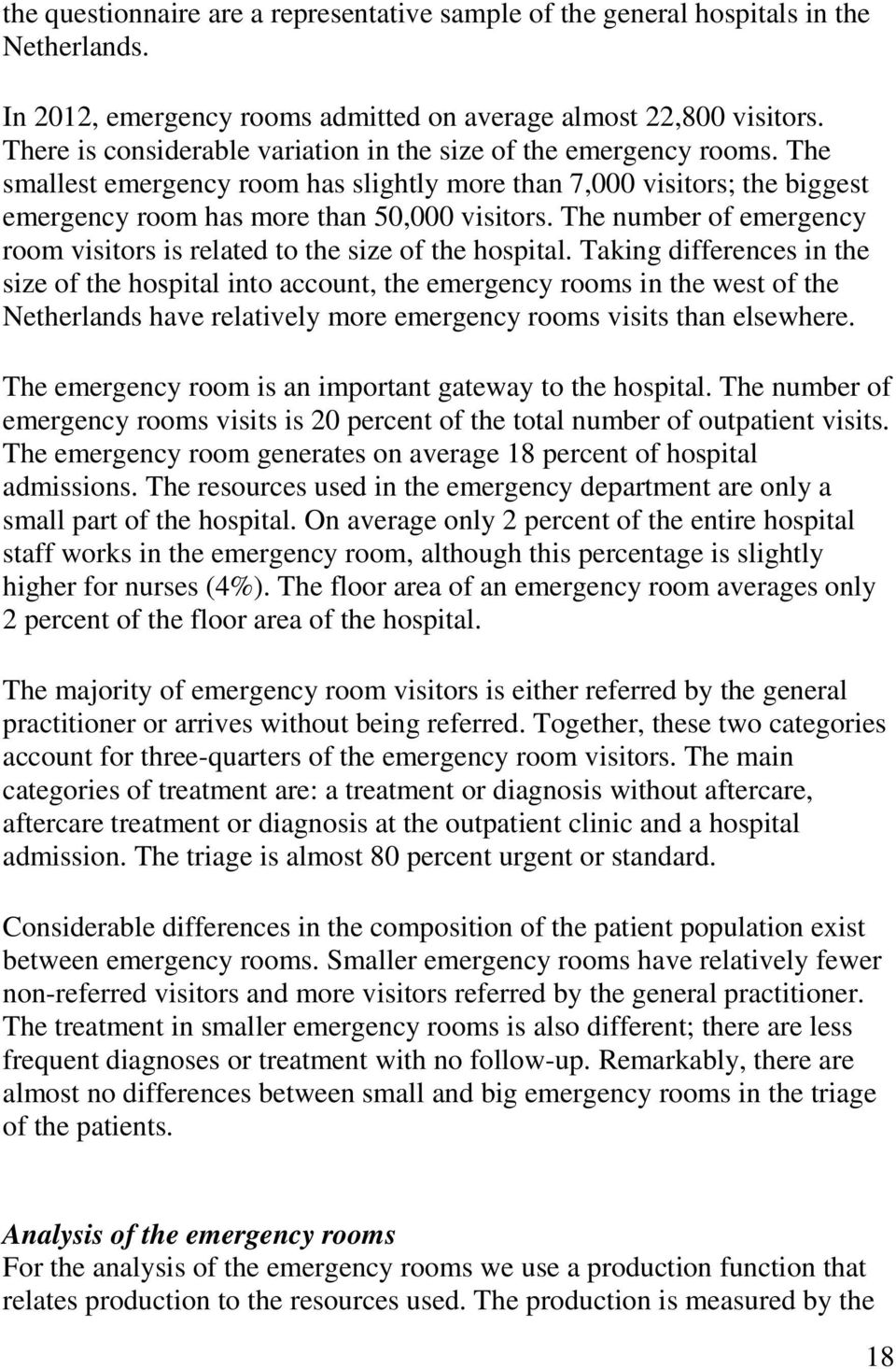 The number of emergency room visitors is related to the size of the hospital.