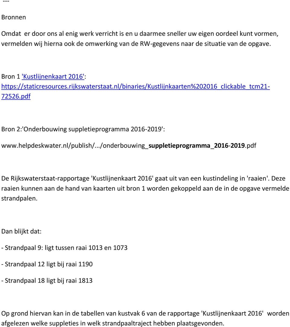 helpdeskwater.nl/publish/.../onderbouwing_suppletieprogramma_2016-2019.pdf De Rijkswaterstaat-rapportage 'Kustlijnenkaart 2016' gaat uit van een kustindeling in 'raaien'.