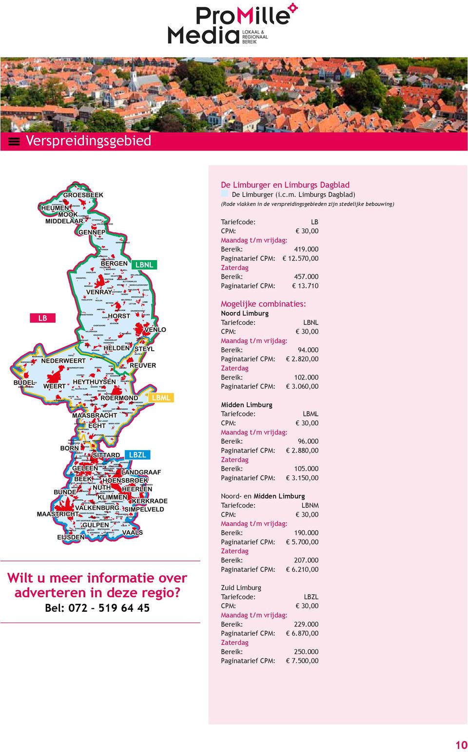 060,00 Midden Limburg LBML Bereik: 96.000 Paginatarief 2.880,00 Bereik: 105.000 Paginatarief 3.150,00 Noord- en Midden Limburg LBNM Bereik: 190.