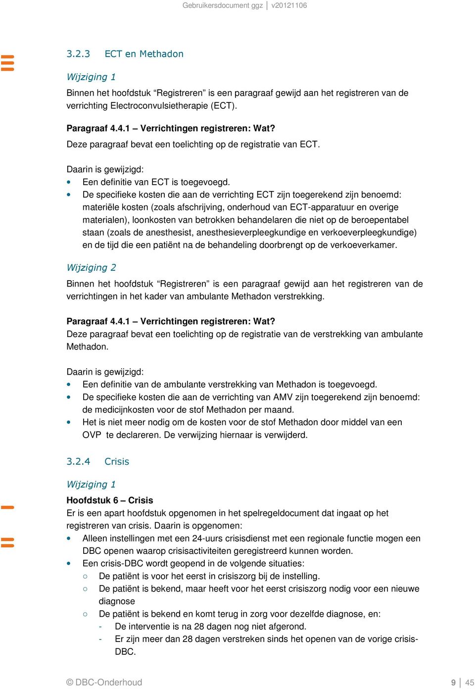 De specifieke kosten die aan de verrichting ECT zijn toegerekend zijn benoemd: materiële kosten (zoals afschrijving, onderhoud van ECT-apparatuur en overige materialen), loonkosten van betrokken