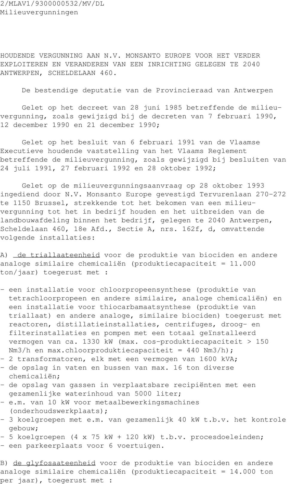 en 21 december 1990; Gelet op het besluit van 6 februari 1991 van de Vlaamse Executieve houdende vaststelling van het Vlaams Reglement betreffende de milieuvergunning, zoals gewijzigd bij besluiten