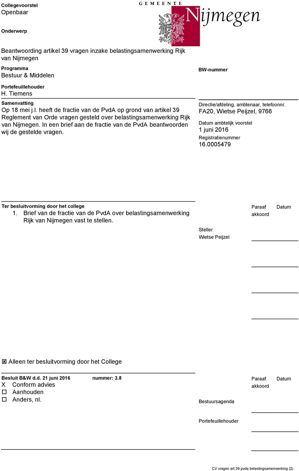 FA20, Wietse Peijzel, 9766 Datum ambtelijk voorstel 1 juni 2016 Registratienummer 16.0005479 Ter besluitvorming door het college 1.