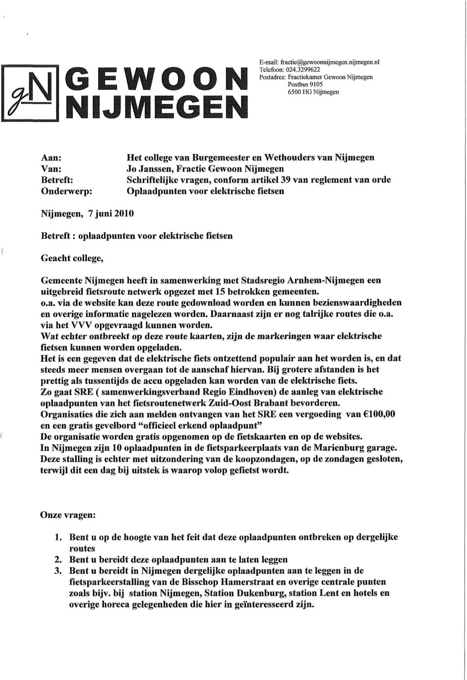 Nijmegen Schriftelijke vragen, conform artikel 39 van reglement van orde Oplaadpunten voor elektrische fietsen Nijmegen, 7 juni 2010 Betreft : oplaadpunten voor elektrische fietsen Geacht college,