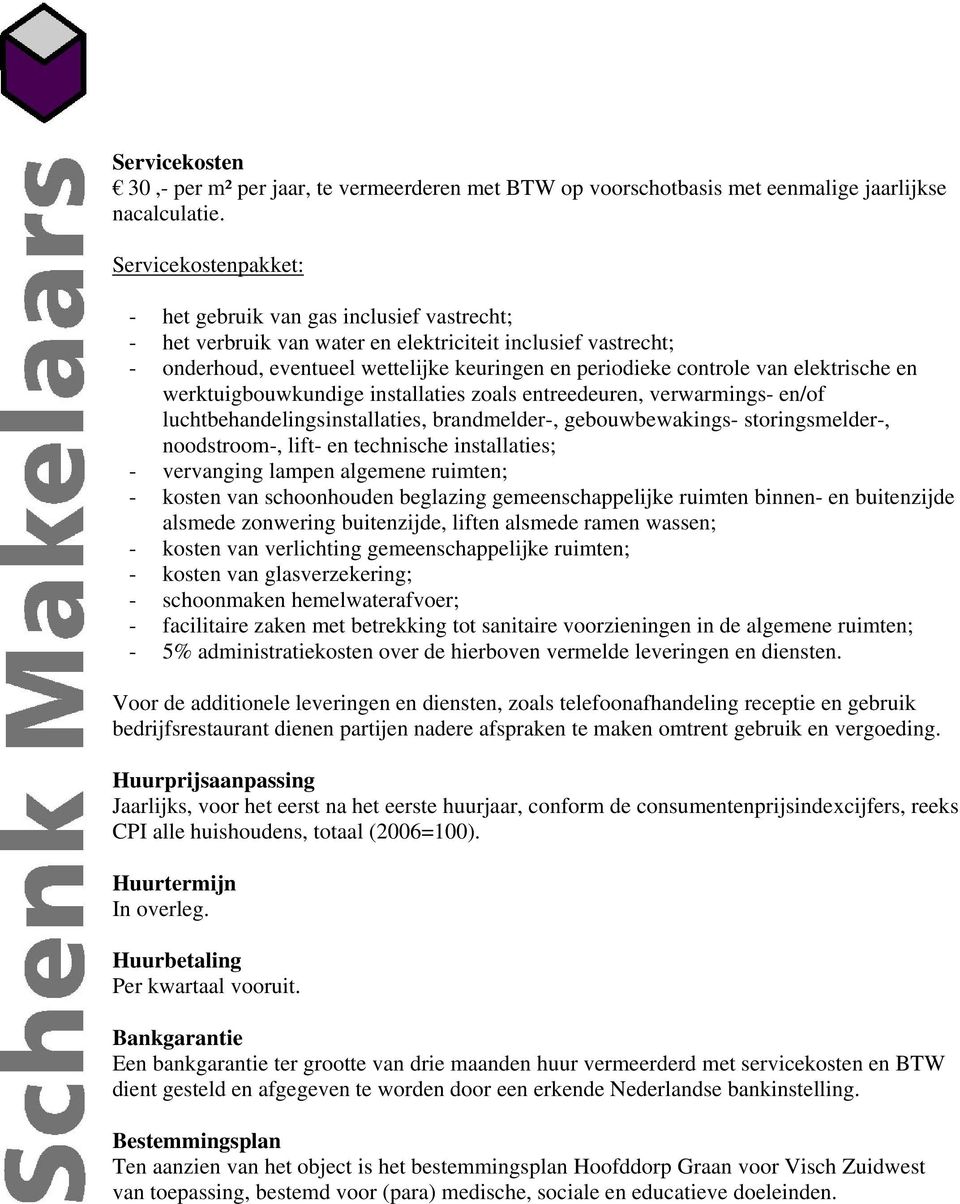 elektrische en werktuigbouwkundige installaties zoals entreedeuren, verwarmings- en/of luchtbehandelingsinstallaties, brandmelder-, gebouwbewakings- storingsmelder-, noodstroom-, lift- en technische