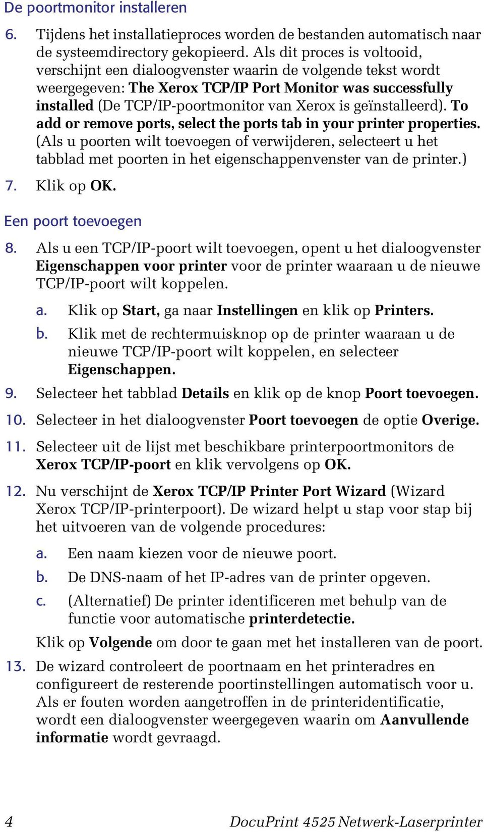 geïnstalleerd). To add or remove ports, select the ports tab in your printer properties.