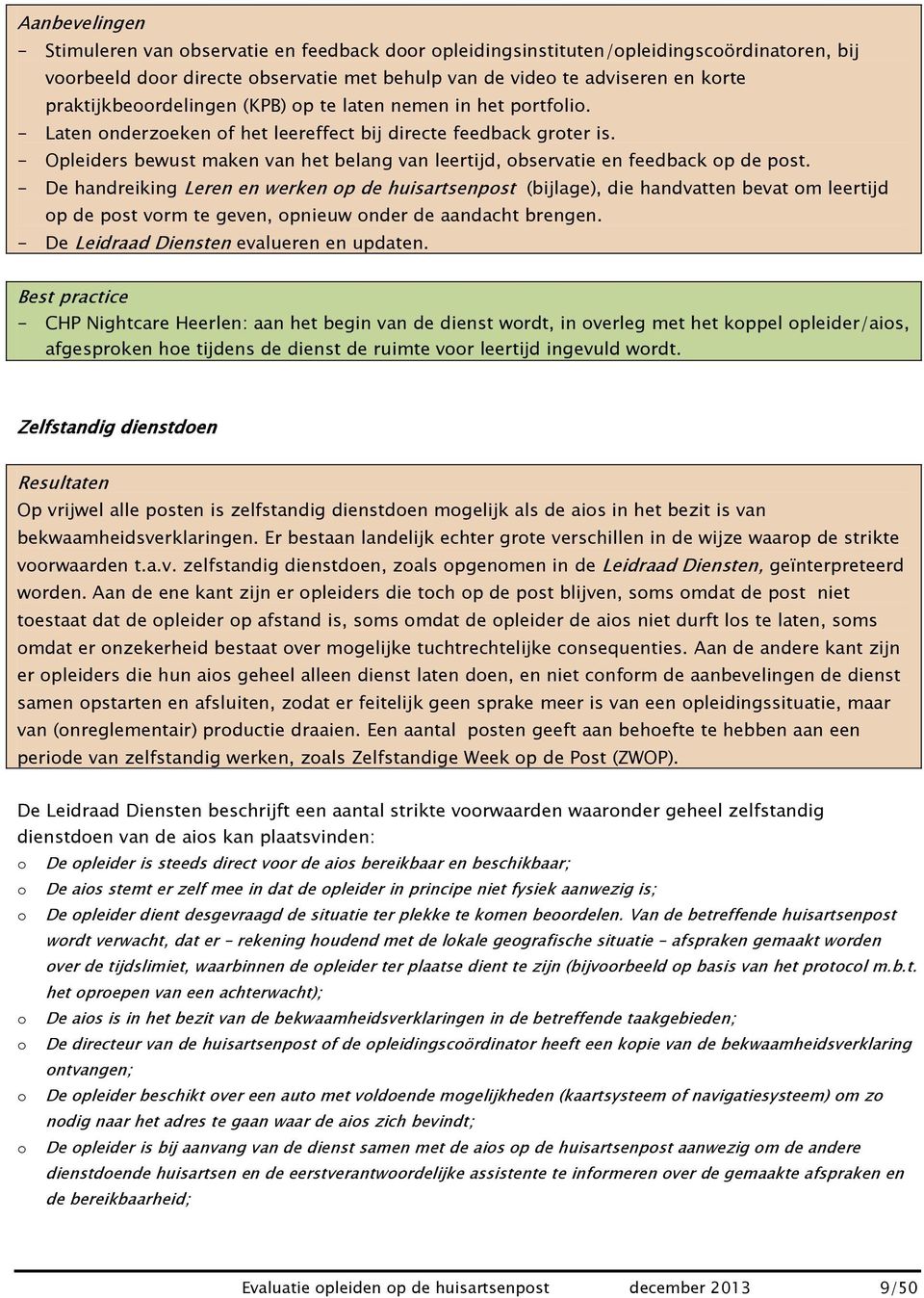 - Opleiders bewust maken van het belang van leertijd, observatie en feedback op de post.