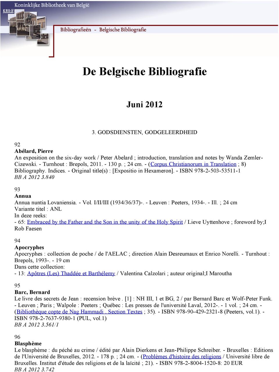 ; 24 cm. - (Corpus Christianorum in Translation ; 8) Bibliography. Indices. - Original title(s) : [Expositio in Hexameron]. - ISBN 978-2-503-53511-1 BB A 2012 3.840 93 Annua Annua nuntia Lovaniensia.