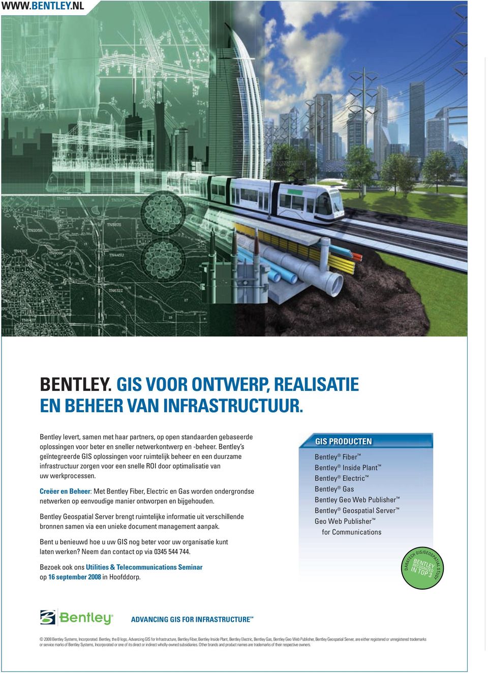 Bentley s geïntegreerde GIS oplossingen voor ruimtelijk beheer en een duurzame infrastructuur zorgen voor een snelle ROI door optimalisatie van uw werkprocessen.