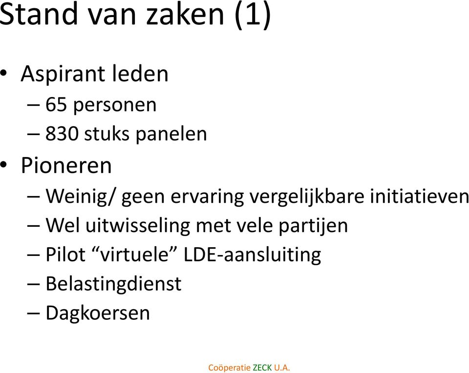 vergelijkbare initiatieven Wel uitwisseling met vele