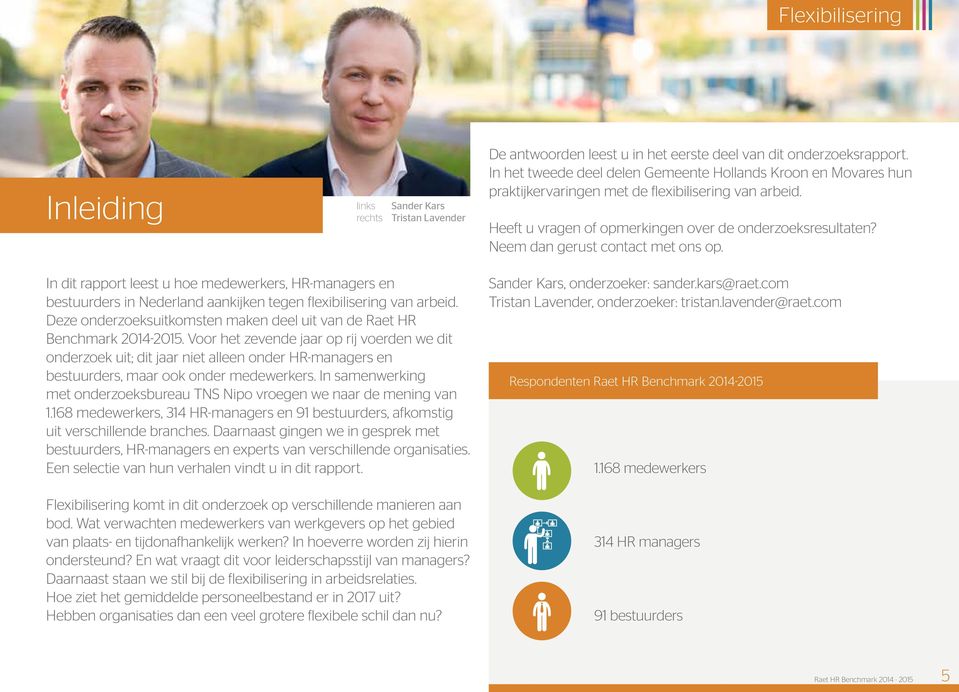 Neem dan gerust contact met ons op. In dit rapport leest u hoe medewerkers, HR-managers en bestuurders in Nederland aankijken tegen flexibilisering van arbeid.