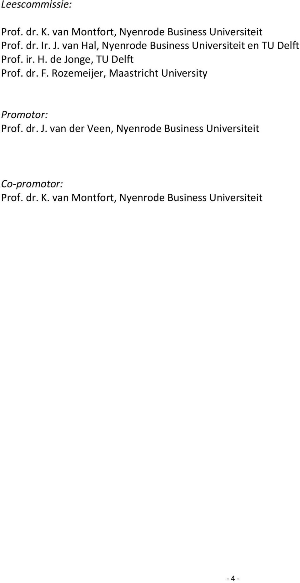 dr. F. Rozemeijer, Maastricht University Promotor: Prof. dr. J.