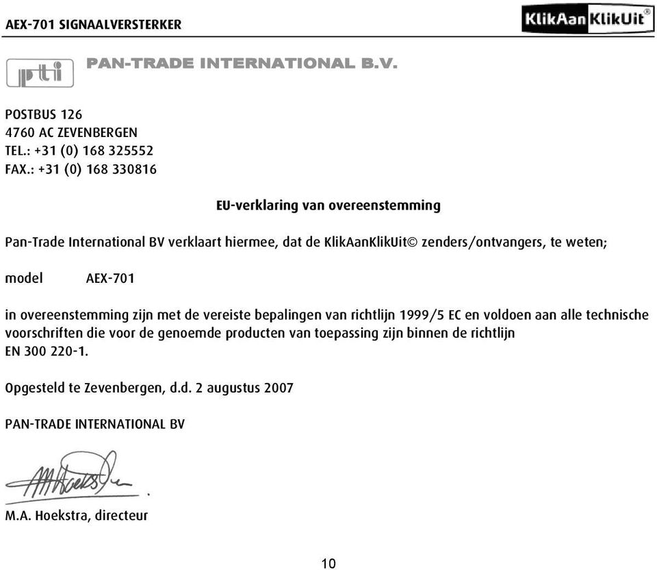 zenders/ontvangers, te weten; model AEX-701 in overeenstemming zijn met de vereiste bepalingen van richtlijn 1999/5 EC en voldoen aan alle