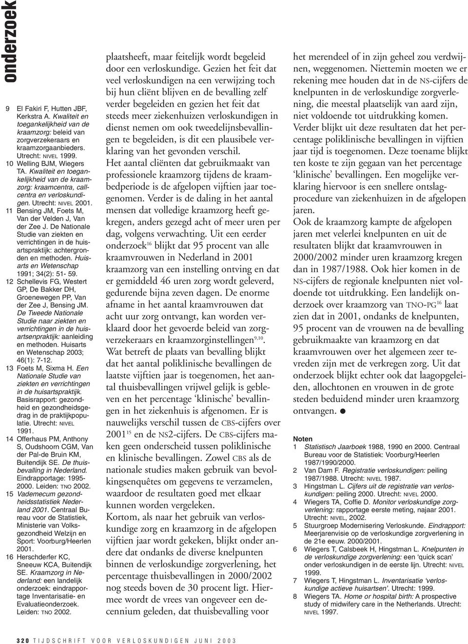 De Nationale Studie van ziekten en verrichtingen in de huisartspraktijk: achtergronden en methoden. Huisarts en Wetenschap 1991; 34(2): 51-59.
