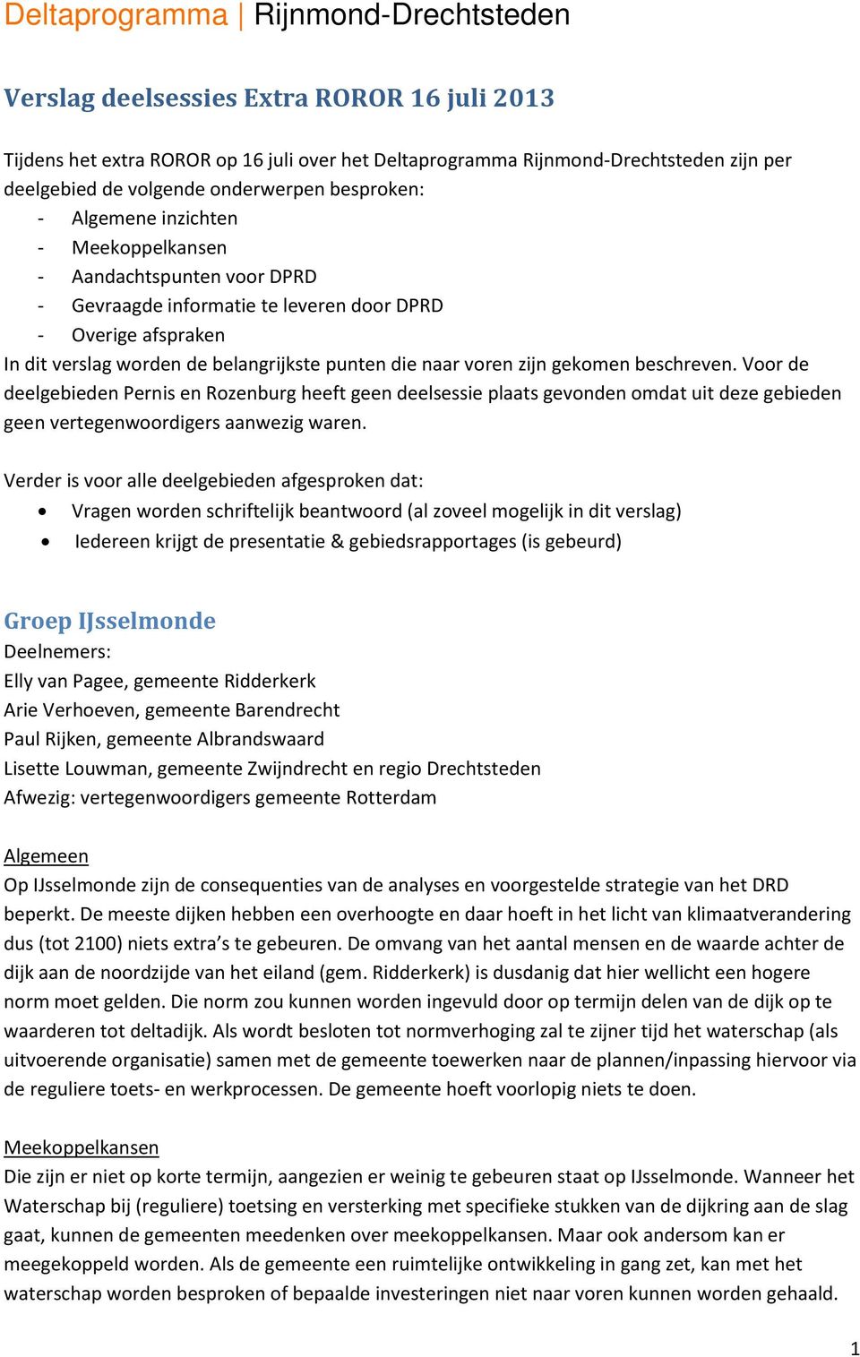 die naar voren zijn gekomen beschreven. Voor de deelgebieden Pernis en Rozenburg heeft geen deelsessie plaats gevonden omdat uit deze gebieden geen vertegenwoordigers aanwezig waren.