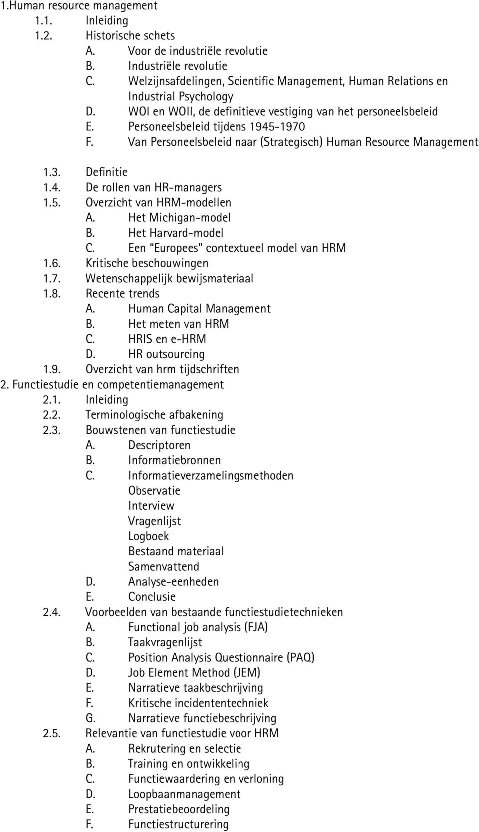 Van Personeelsbeleid naar (Strategisch) Human Resource Management 1.3. Definitie 1.4. De rollen van HR-managers 1.5. Overzicht van HRM-modellen A. Het Michigan-model B. Het Harvard-model C.